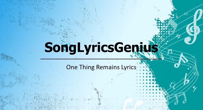 One Thing Remains Lyrics