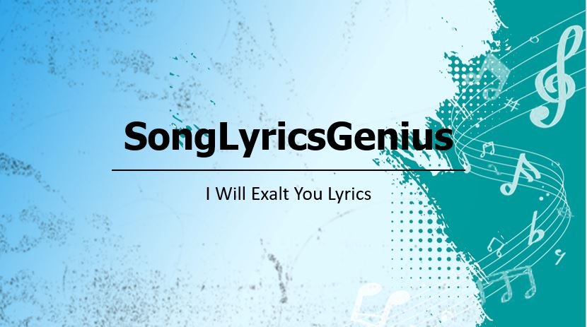 I will exalt you Lyrics