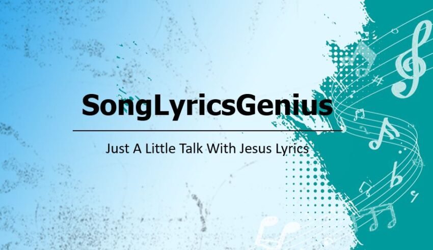 Just A Little Talk With Jesus Lyrics