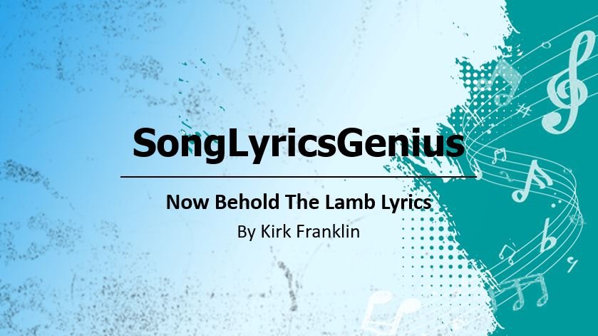 Now Behold The Lamb Lyrics