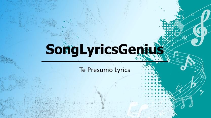 Te Presumo Lyrics