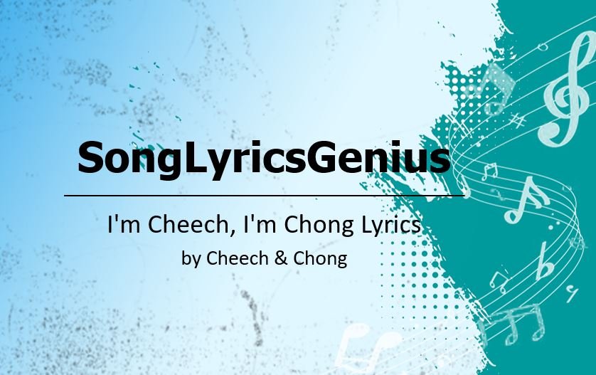 I'm Cheech, I'm Chong lyrics