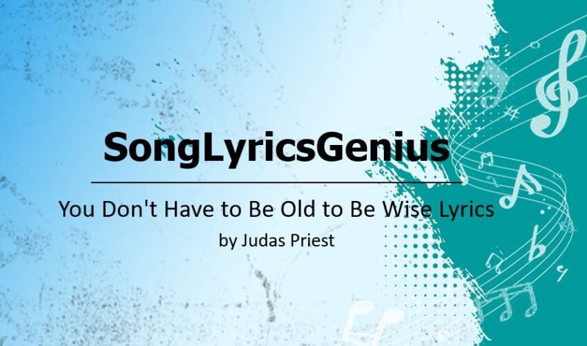 You Don't Have to Be Old to Be Wise Lyrics